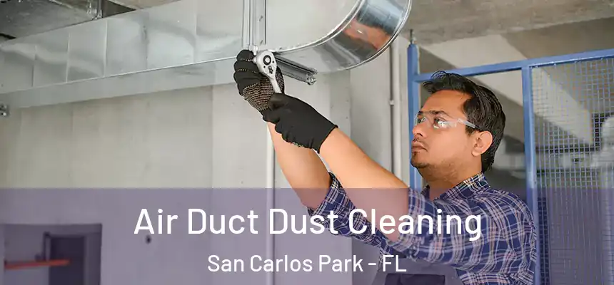 Air Duct Dust Cleaning San Carlos Park - FL