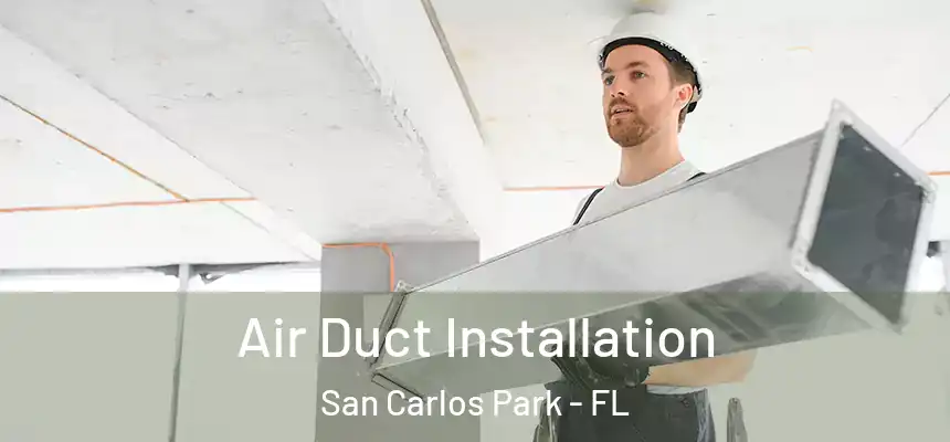 Air Duct Installation San Carlos Park - FL