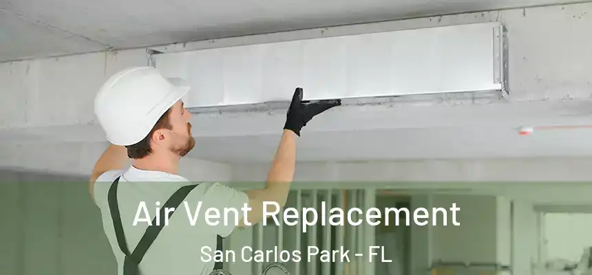 Air Vent Replacement San Carlos Park - FL