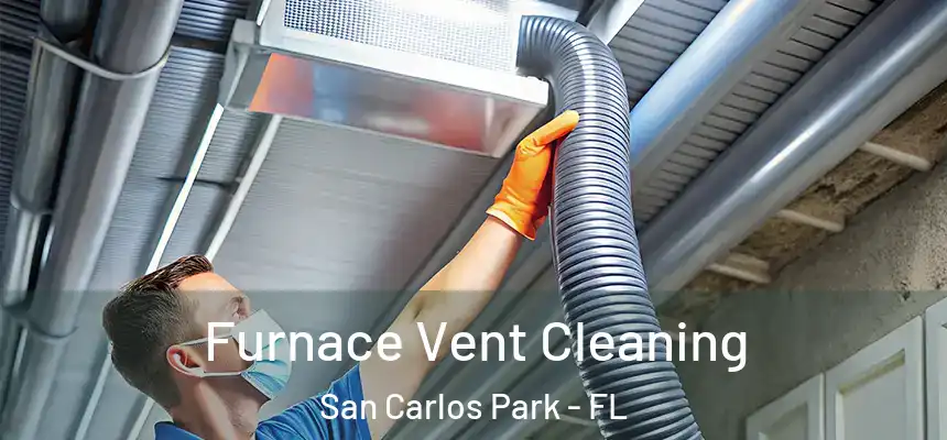 Furnace Vent Cleaning San Carlos Park - FL