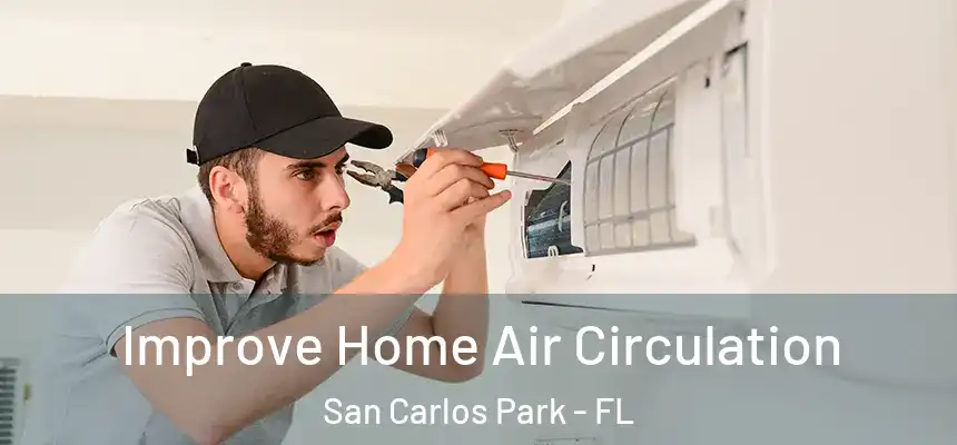 Improve Home Air Circulation San Carlos Park - FL