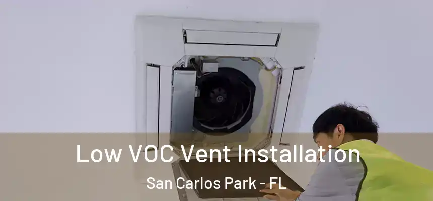 Low VOC Vent Installation San Carlos Park - FL