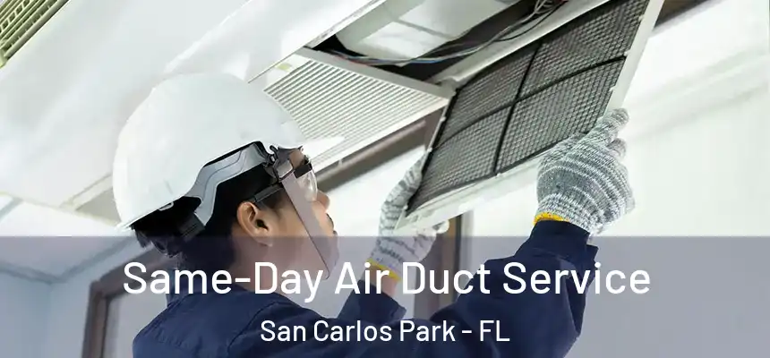 Same-Day Air Duct Service San Carlos Park - FL