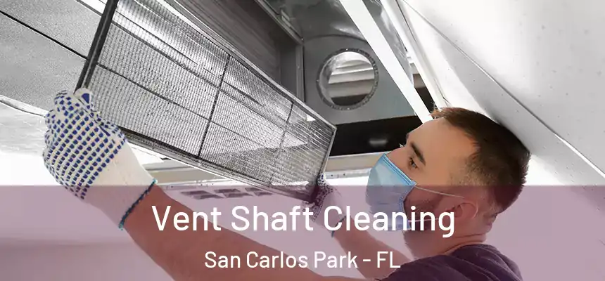 Vent Shaft Cleaning San Carlos Park - FL