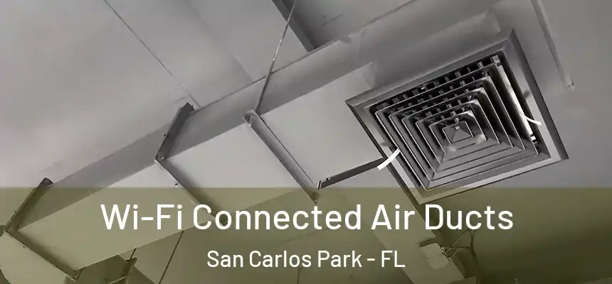 Wi-Fi Connected Air Ducts San Carlos Park - FL